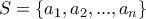 S=\{a_1,a_2,...,a_n\}