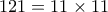 121=11\times 11 121=11\times 11