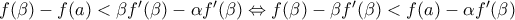 f(\beta )-f(a)<\beta {f}'(\beta )-\alpha {f}'(\beta )\Leftrightarrow f(\beta )-\beta {f}'(\beta )<f(a)-\alpha {f}'(\beta )