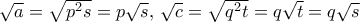 \sqrt a = \sqrt {p^2s}= p\sqrt s, \, \sqrt c = \sqrt {q^2t}= q \sqrt t = q \sqrt s