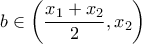 \displaystyle{b\in\left(\frac{x_1+x_2}{2},x_2\right)}