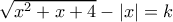 \sqrt{x^2+x+4}-|x|=k