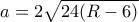 a= 2\sqrt {24(R-6)}