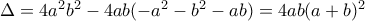 \Delta = 4a^2b^2 - 4ab(-a^2 - b^2 - ab) = 4ab(a + b)^2