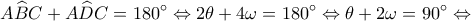 \displaystyle A\widehat BC+ A\widehat DC = 180^\circ  \Leftrightarrow 2\theta  + 4\omega  = 180^\circ  \Leftrightarrow \theta  + 2\omega  = 90^\circ  \Leftrightarrow 