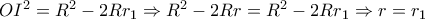 \displaystale{OI^2  = R^2  - 2Rr_1  \Rightarrow R^2  - 2Rr = R^2  - 2Rr_1  \Rightarrow r = r_1}