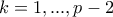 k = 1, ..., p-2