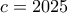 c = 2025