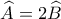 \widehat A=2\widehat B