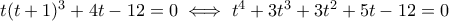 t(t+1)^3+4t-12=0\iff t^4+3t^3+3t^2+5t-12=0