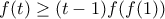 f(t)\geq{(t-1)f(f(1))}