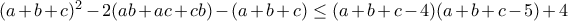 (a+b+c)^{2}-2(ab+ac+cb)-(a+b+c)\leq (a+b+c-4)(a+b+c-5)+4 (a+b+c)^{2}-2(ab+ac+cb)-(a+b+c)\leq (a+b+c-4)(a+b+c-5)+4