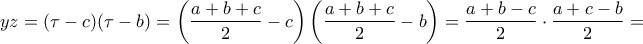 \displaystyle{yz=(\tau-c)(\tau-b)=\left(\frac{a+b+c}{2}-c\right)\left(\frac{a+b+c}{2}-b\right)=\frac{a+b-c}{2}\cdot\frac{a+c-b}{2}=}