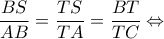 \displaystyle \frac{{BS}}{{AB}} = \frac{{TS}}{{TA}} = \frac{{BT}}{{TC}} \Leftrightarrow 
