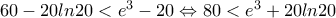 60-20ln20<e^3-20 \Leftrightarrow 80<e^3+20ln20 
