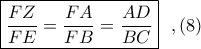 \boxed{\displaystyle \frac{FZ}{FE}=\frac{FA}{FB}=\frac{AD}{BC}}\ \ ,(8)