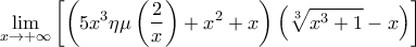 \displaystyle{\mathop {\lim }\limits_{x \to  + \infty } \left[ {\left( {5x^3   \eta \mu \left( {\frac{2}{x}} \right) + x^2  + x} \right)  \left( {\sqrt[3]{{x^3  + 1}} - x} \right)} \right]}
