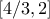 \displaystyle{[4/3,2]}