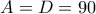 A=D=90