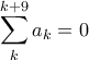 \displaystyle {\sum_{k}^{k+9}a_k=0}