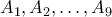 A_{1}, A_{2}, \dots , A_{9}