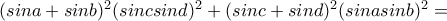 (sina+sinb)^2(sincsind)^2+(sinc+sind)^2(sinasinb)^2= (sina+sinb)^2(sincsind)^2+(sinc+sind)^2(sinasinb)^2=