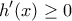 \displaystyle{h'(x)\ge 0}