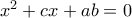 x^{2}+cx+ab=0 x^{2}+cx+ab=0