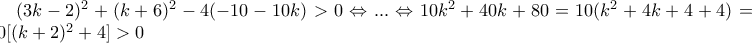 (3k-2)^2+(k+6)^2-4(-10-10k)>0\Leftrightarrow...\Leftrightarrow10k^2+40k+80=10(k^2+4k+4+4)=10[(k+2)^2+4]>0