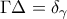 \displaystyle{ 
\Gamma \Delta  = \delta _\gamma   
}