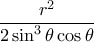  \dfrac {r^2} {2\sin ^3 \theta \cos \theta}}