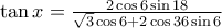 \tan x =\frac{2 \cos 6 \sin 18}{\sqrt{3}\cos 6 +2\cos 36 \sin 6}