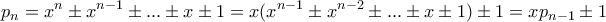 \displaystyle{p_n=x^n\pm x^{n-1}\pm...\pm x\pm 1=x(x^{n-1}\pm x^{n-2}\pm...\pm x\pm 1)\pm 1=xp_{n-1}\pm 1}