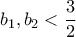 b_{1}, b_{2}<\dfrac{3}{2}