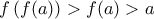 \displaystyle{f\left( {f(a)} \right) > f(a) > a}