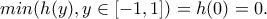 min(h(y),y\in[-1,1])=h(0)=0.