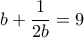 b +\dfrac {1}{2b} =9 