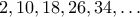 2,10,18,26,34,\ldots