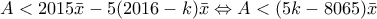 A<2015\bar{x}-5(2016-k)\bar{x}\Leftrightarrow  A<(5k-8065)\bar{x}