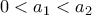 0 < a_1 < a_2