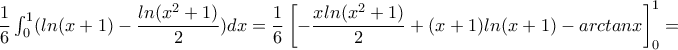 \dfrac{1}{6}\int_{0}^{1}(ln(x+1)-\dfrac{ln(x^2+1)}{2})dx=\dfrac{1}{6}\left [ -\dfrac{xln(x^2+1)}{2}+(x+1)ln(x+1)-arctanx \right ]^{1}_{0}=