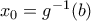 x_{0}=g^{-1}(b)