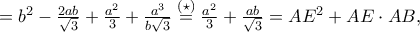 =b^2-\frac{2ab}{\sqrt{3}}+\frac{a^{2}}{3}+\frac{a^{3}}{b\sqrt{3}}\overset{\left ( \star  \right )}=\frac{a^{2}}{3}+\frac{ab}{\sqrt{3}}=AE^{2}+AE\cdot AB,