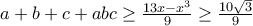 a+b+c+abc\geq\frac{13x-x^3}{9}\geq\frac{10\sqrt{3}}{9}