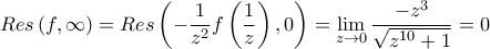 \displaystyle Res\left(f,\infty \right)=Res\left(-\frac{1}{z^2}f\left(\frac{1}{z} \right),0 \right)=\lim_{z\rightarrow 0}\frac{-z^3}{\sqrt{z^{10}+1}}=0