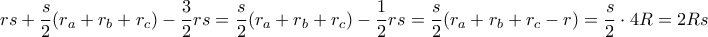 \displaystyle{ 
rs + \frac{s}{2}(r_a  + r_b  + r_c ) - \frac{3}{2}rs = \frac{s}{2}(r_a  + r_b  + r_c ) - \frac{1}{2}rs = \frac{s}{2}(r_a  + r_b  + r_c  - r) = \frac{s}{2} \cdot 4R = 2Rs 
}