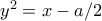 y^2=x-a/2
