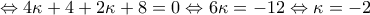 \displaystyle{\Leftrightarrow 4\kappa +4+2\kappa +8=0\Leftrightarrow 6\kappa =-12\Leftrightarrow \kappa =-2}