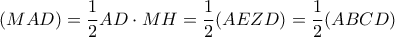 (MAD)=\dfrac{1}{2}AD\cdot MH=\dfrac{1}{2}(AEZD)=\dfrac{1}{2}(ABCD)