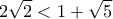 \displaystyle 2\sqrt{2}<1+\sqrt{5}